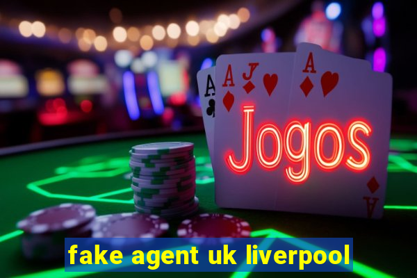 fake agent uk liverpool